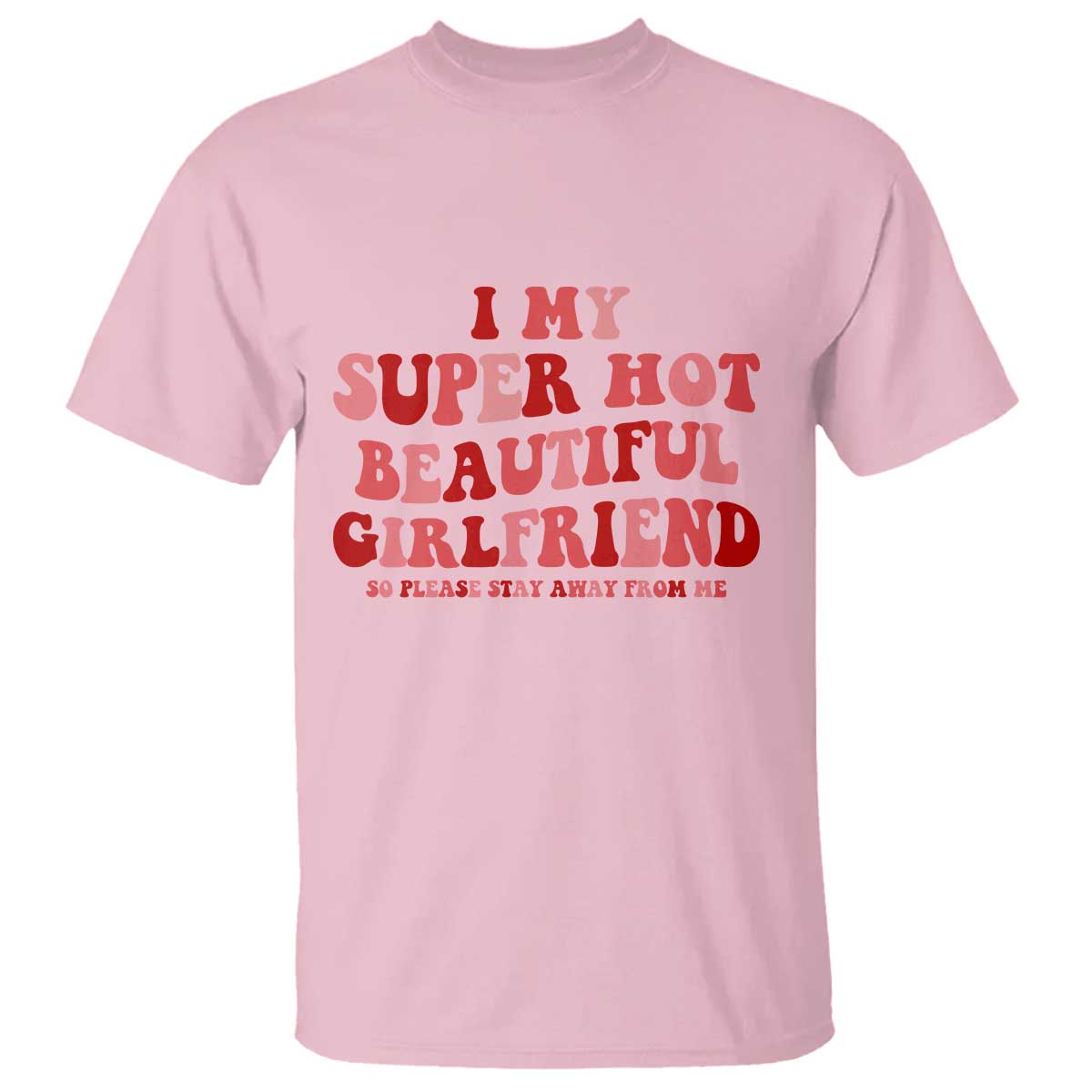 Funny Valentine Couple Quotes T Shirt I Love My Super Hot Girlfriend TS14 Light Pink Print Your Wear