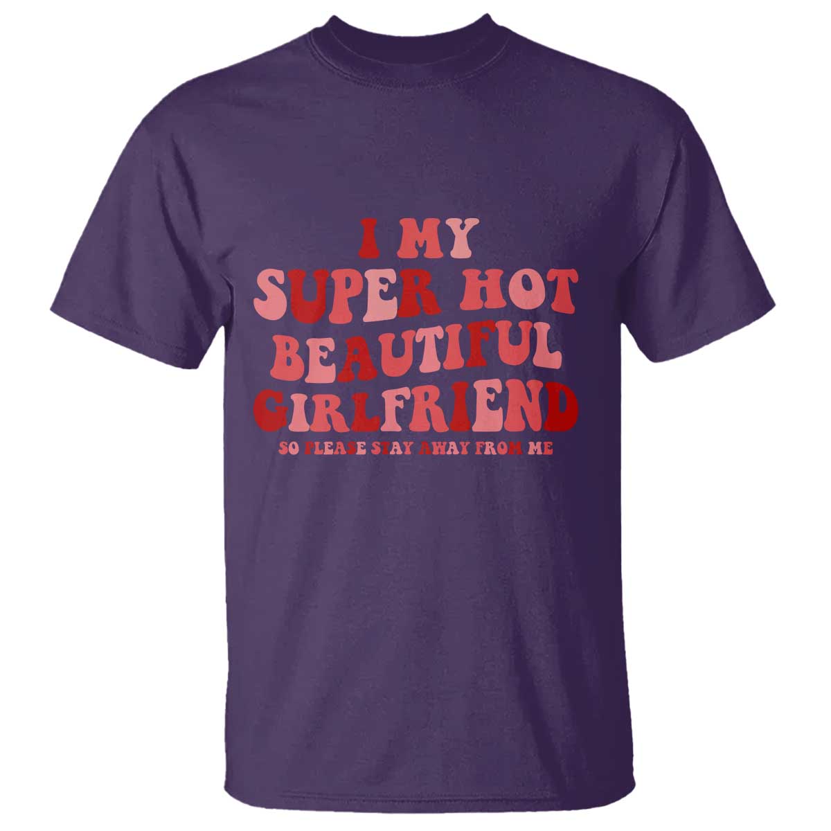 Funny Valentine Couple Quotes T Shirt I Love My Super Hot Girlfriend TS14 Purple Print Your Wear