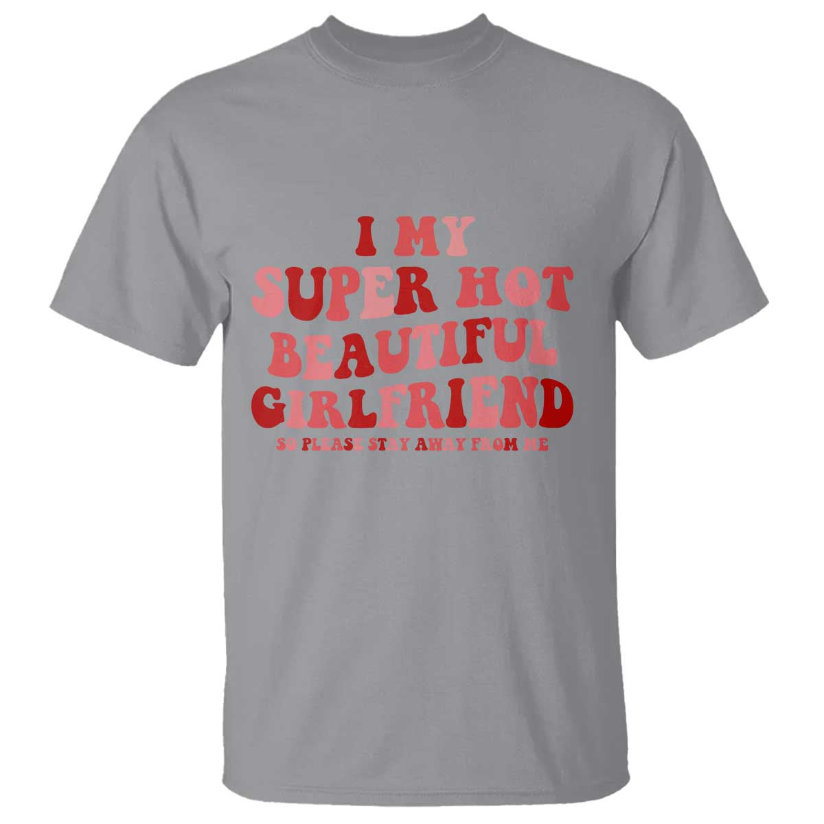 Funny Valentine Couple Quotes T Shirt I Love My Super Hot Girlfriend TS14 Sport Gray Print Your Wear