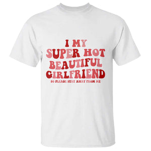Funny Valentine Couple Quotes T Shirt I Love My Super Hot Girlfriend TS14 White Print Your Wear
