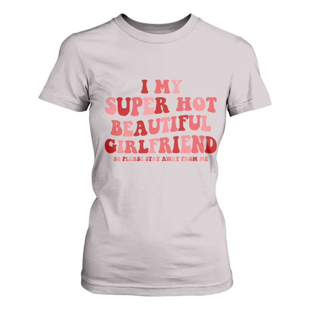 Funny Valentine Couple Quotes T Shirt For Women I Love My Super Hot Girlfriend TS14 Ice Gray Print Your Wear