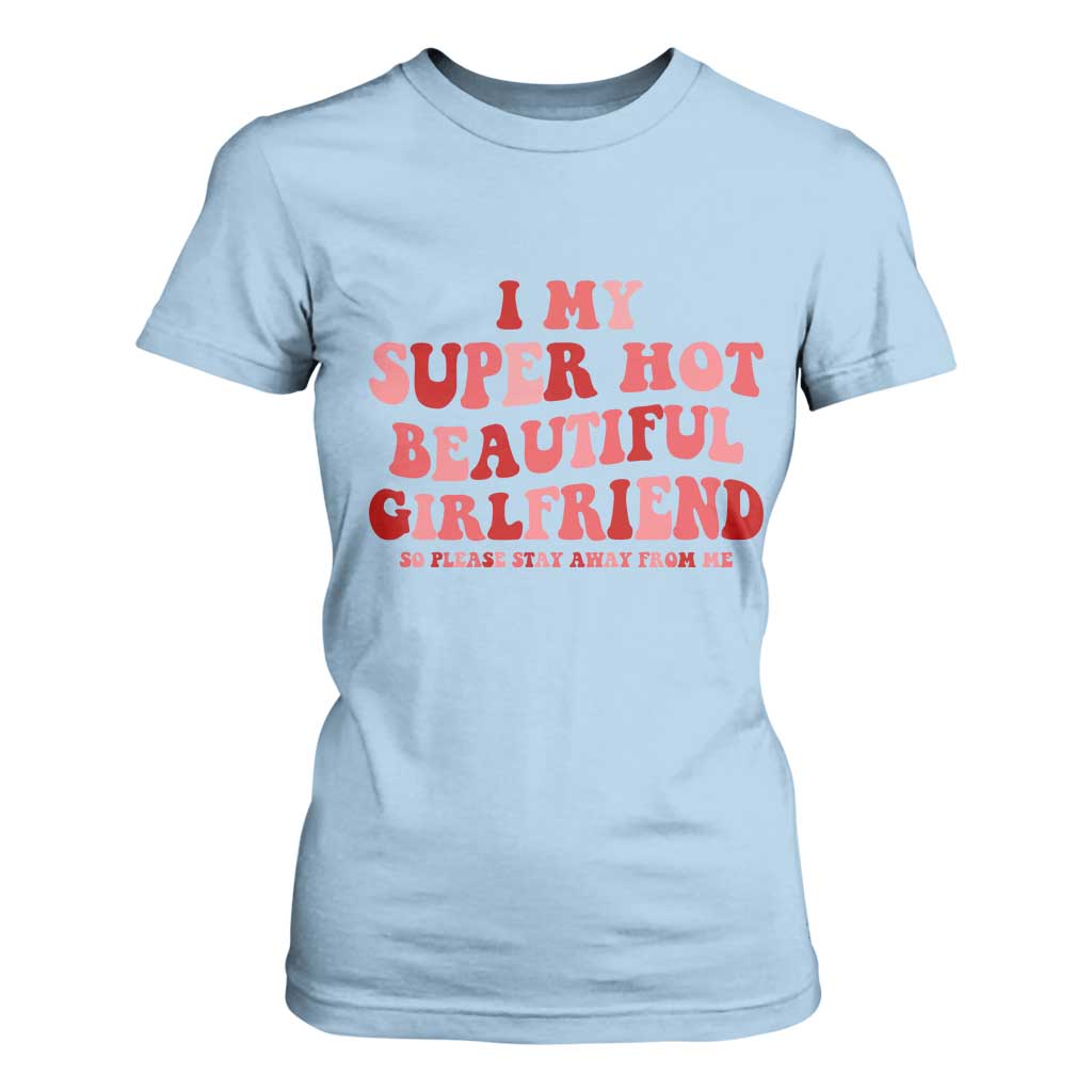 Funny Valentine Couple Quotes T Shirt For Women I Love My Super Hot Girlfriend TS14 Light Blue Print Your Wear