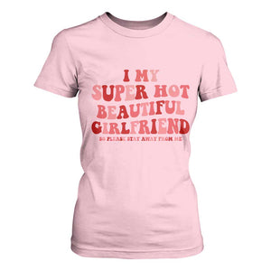 Funny Valentine Couple Quotes T Shirt For Women I Love My Super Hot Girlfriend TS14 Light Pink Print Your Wear