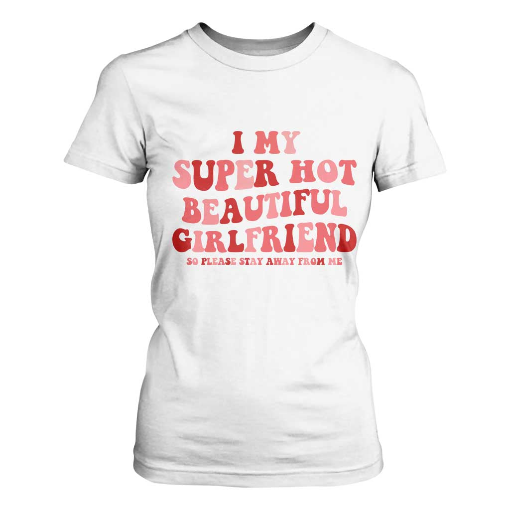 Funny Valentine Couple Quotes T Shirt For Women I Love My Super Hot Girlfriend TS14 White Print Your Wear