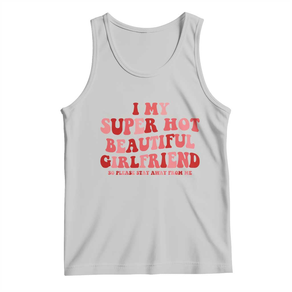 Funny Valentine Couple Quotes Tank Top I Love My Super Hot Girlfriend TS14 Ash Print Your Wear