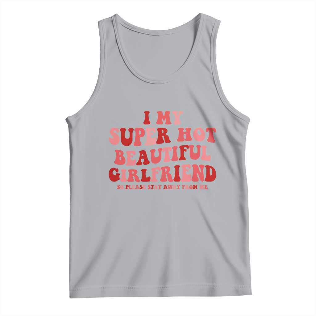 Funny Valentine Couple Quotes Tank Top I Love My Super Hot Girlfriend TS14 Athletic Heather Print Your Wear