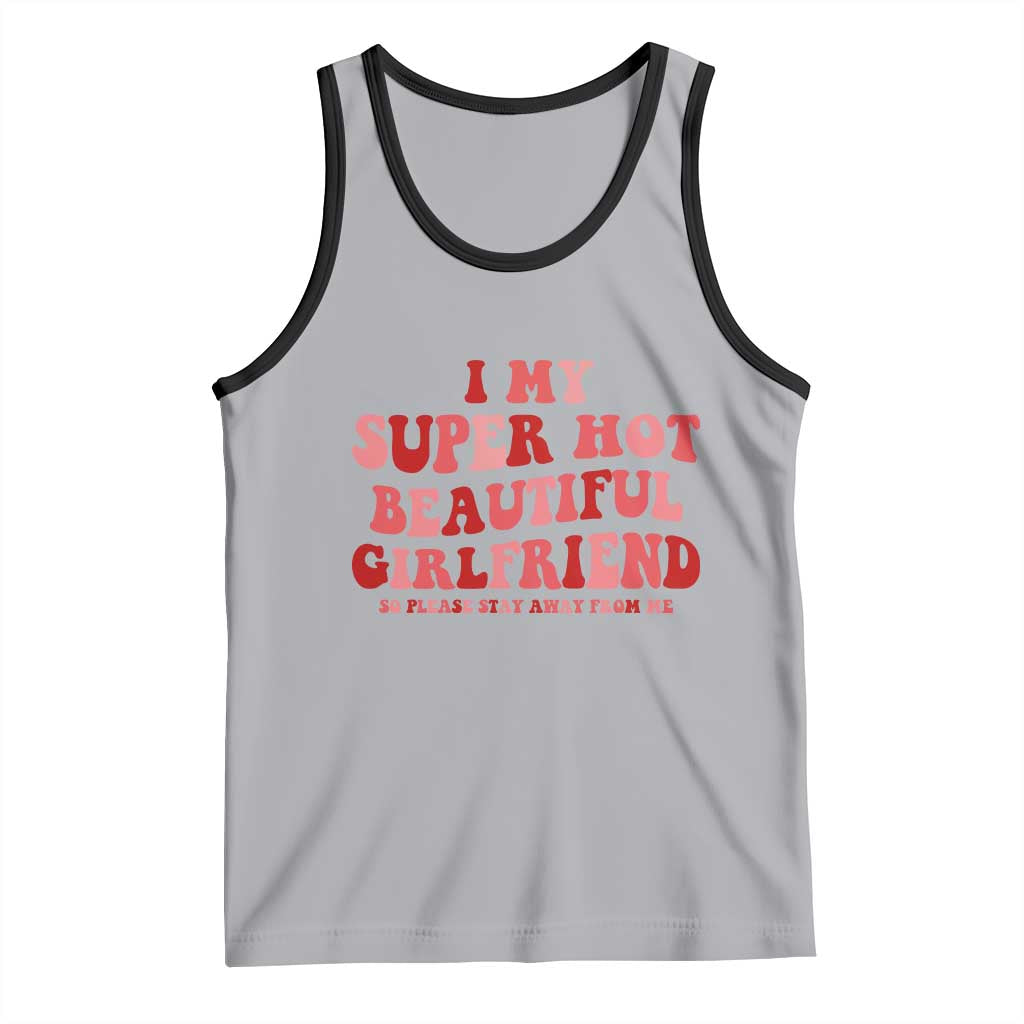 Funny Valentine Couple Quotes Tank Top I Love My Super Hot Girlfriend TS14 Athletic Heather Black Print Your Wear