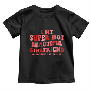 Funny Valentine Couple Quotes Toddler T Shirt I Love My Super Hot Girlfriend TS14 Black Print Your Wear