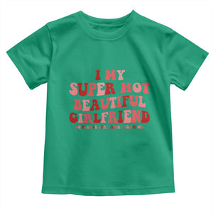 Funny Valentine Couple Quotes Toddler T Shirt I Love My Super Hot Girlfriend TS14 Irish Green Print Your Wear