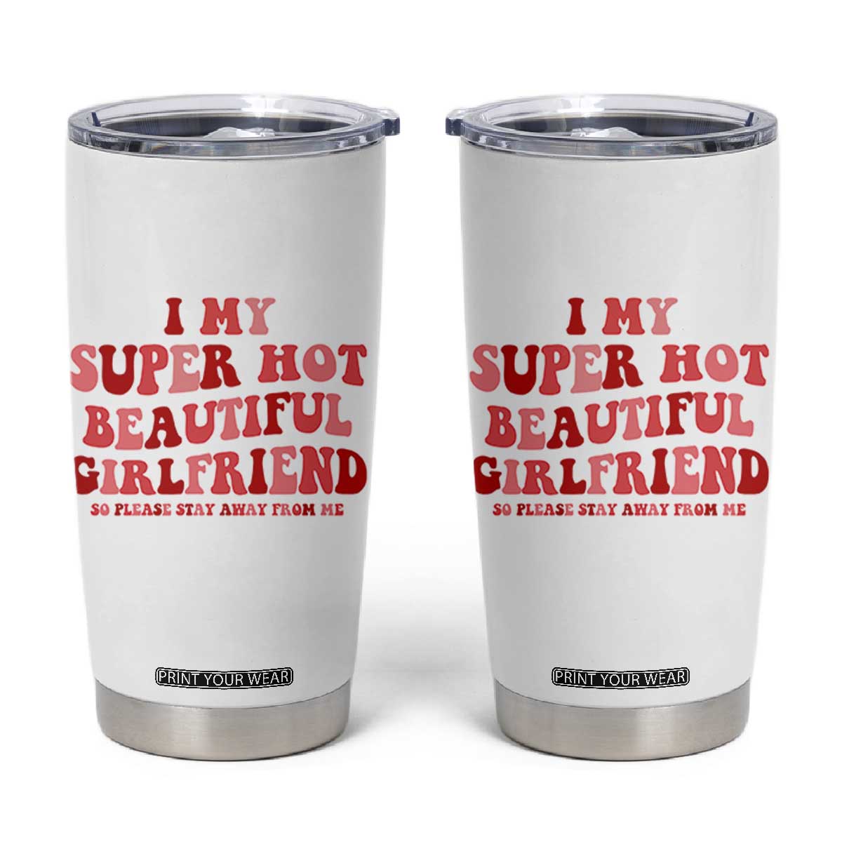 Funny Valentine Couple Quotes Tumbler Cup I Love My Super Hot Girlfriend TS14 White Print Your Wear