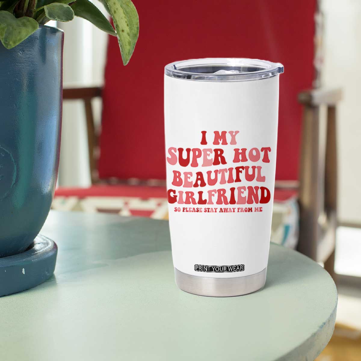 Funny Valentine Couple Quotes Tumbler Cup I Love My Super Hot Girlfriend TS14 Print Your Wear