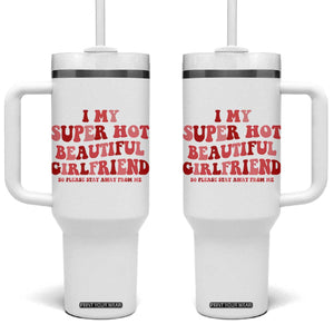 Funny Valentine Couple Quotes Tumbler With Handle I Love My Super Hot Girlfriend TS14 One Size: 40 oz White Print Your Wear