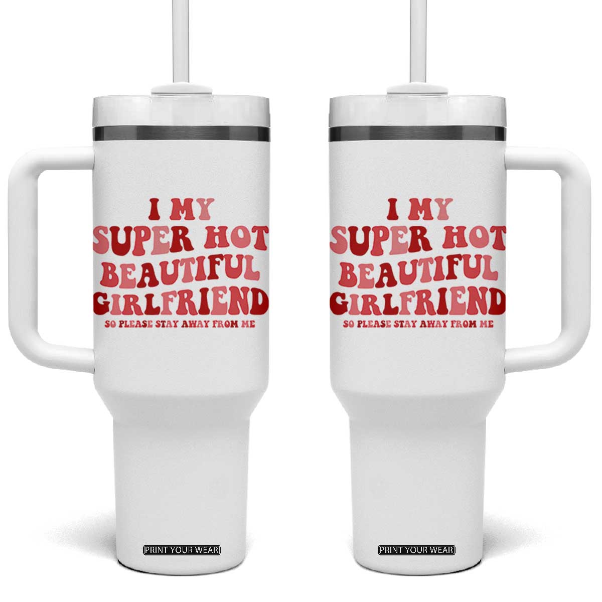 Funny Valentine Couple Quotes Tumbler With Handle I Love My Super Hot Girlfriend TS14 One Size: 40 oz White Print Your Wear