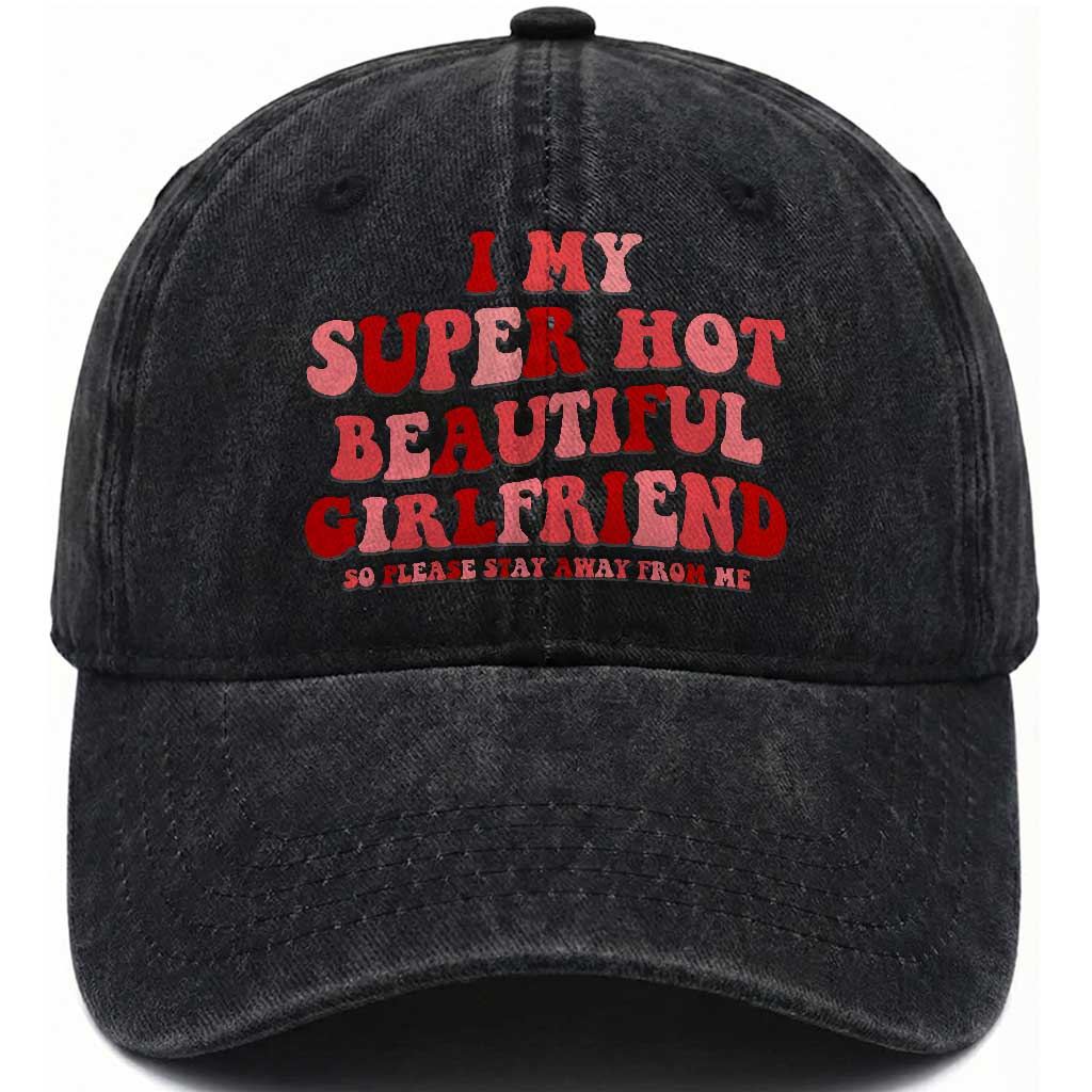 Funny Valentine Couple Quotes Washed Cotton Baseball Cap I Love My Super Hot Girlfriend TS14 Washed Cap Universal Fit Black Print Your Wear