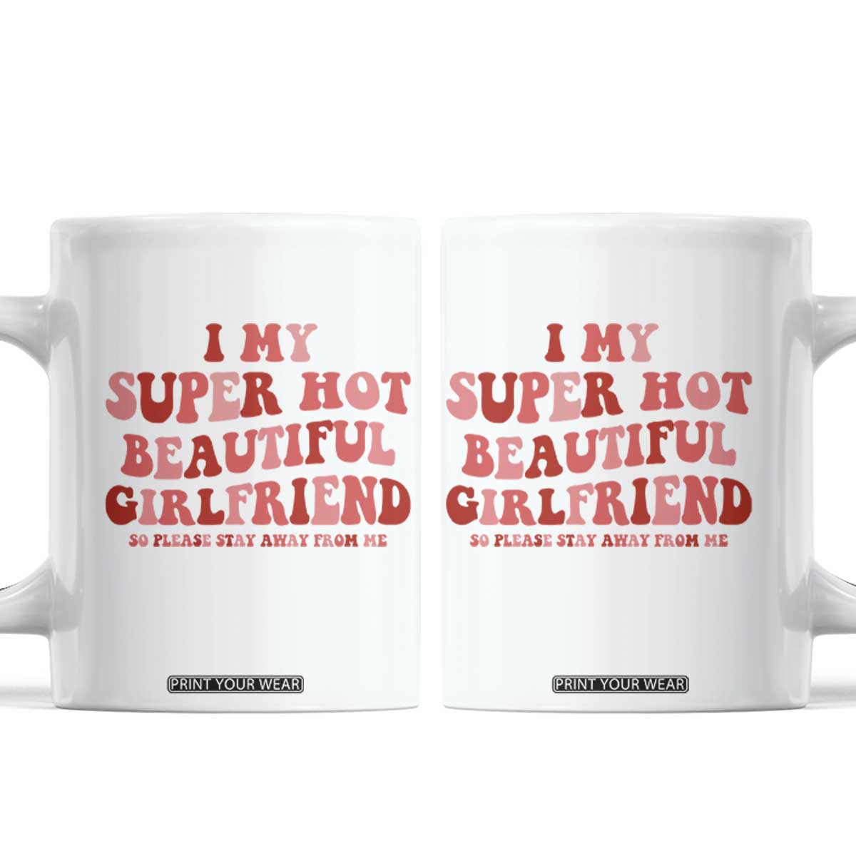 Funny Valentine Couple Quotes Coffee Mug I Love My Super Hot Girlfriend TS14 White Print Your Wear