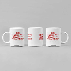 Funny Valentine Couple Quotes Coffee Mug I Love My Super Hot Girlfriend TS14 Print Your Wear