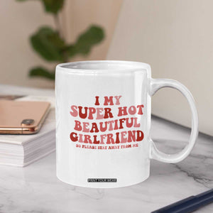 Funny Valentine Couple Quotes Coffee Mug I Love My Super Hot Girlfriend TS14 Print Your Wear