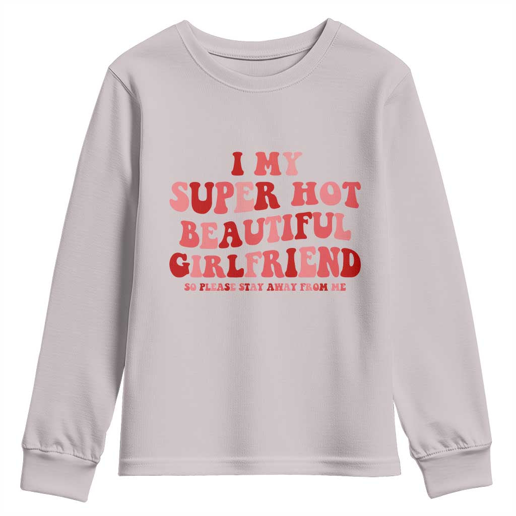 Funny Valentine Couple Quotes Youth Sweatshirt I Love My Super Hot Girlfriend TS14 Ice Gray Print Your Wear