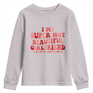 Funny Valentine Couple Quotes Youth Sweatshirt I Love My Super Hot Girlfriend TS14 Ice Gray Print Your Wear