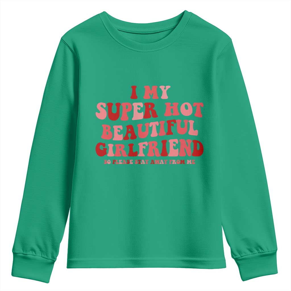 Funny Valentine Couple Quotes Youth Sweatshirt I Love My Super Hot Girlfriend TS14 Irish Green Print Your Wear