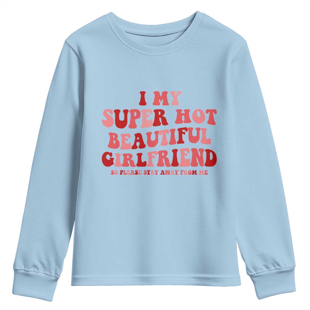 Funny Valentine Couple Quotes Youth Sweatshirt I Love My Super Hot Girlfriend TS14 Light Blue Print Your Wear