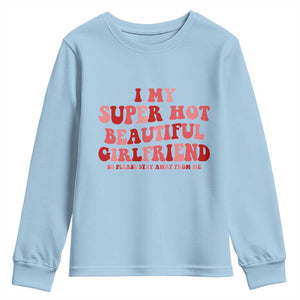 Funny Valentine Couple Quotes Youth Sweatshirt I Love My Super Hot Girlfriend TS14 Light Blue Print Your Wear
