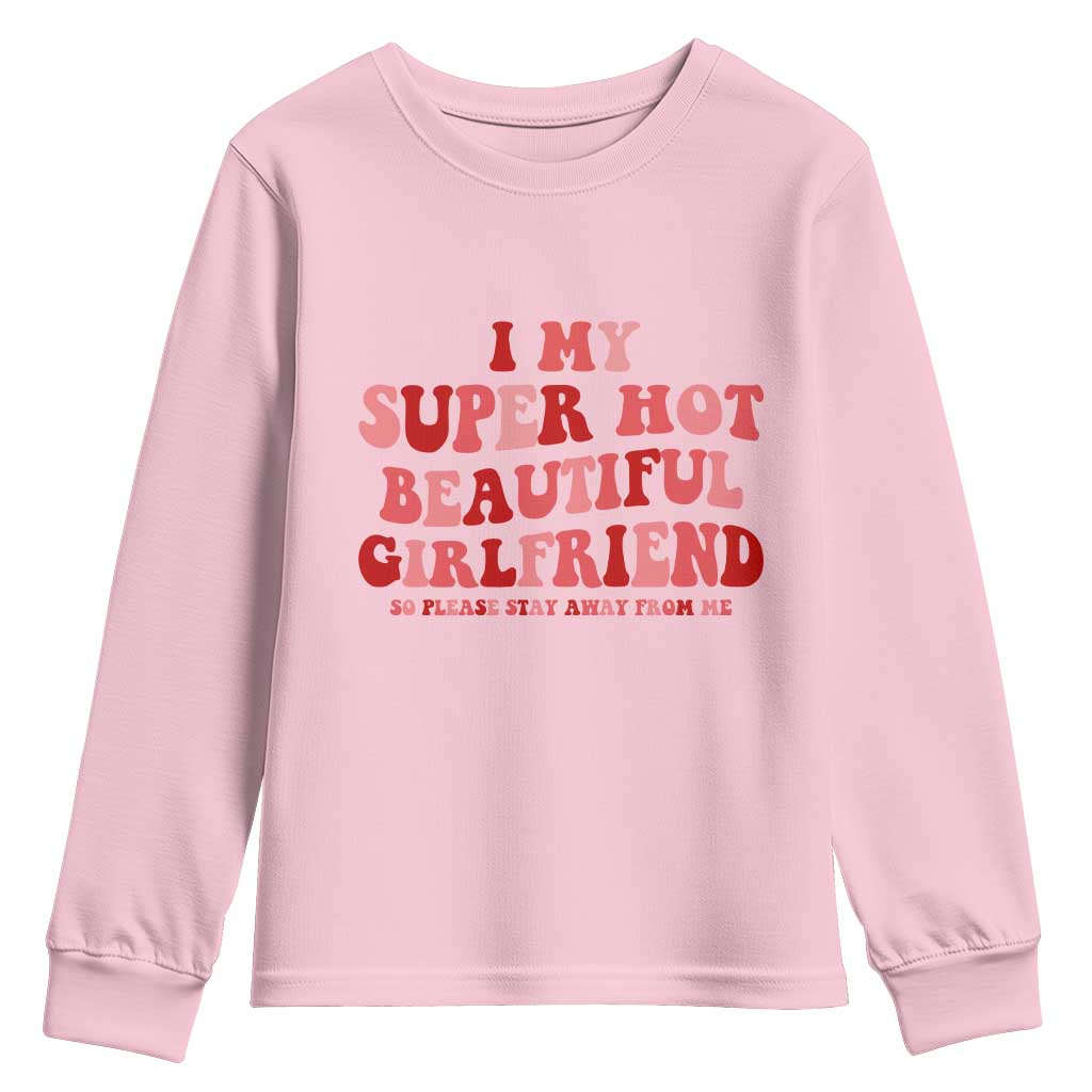 Funny Valentine Couple Quotes Youth Sweatshirt I Love My Super Hot Girlfriend TS14 Light Pink Print Your Wear