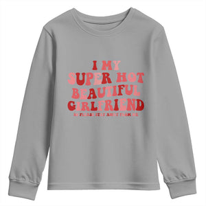 Funny Valentine Couple Quotes Youth Sweatshirt I Love My Super Hot Girlfriend TS14 Sport Gray Print Your Wear