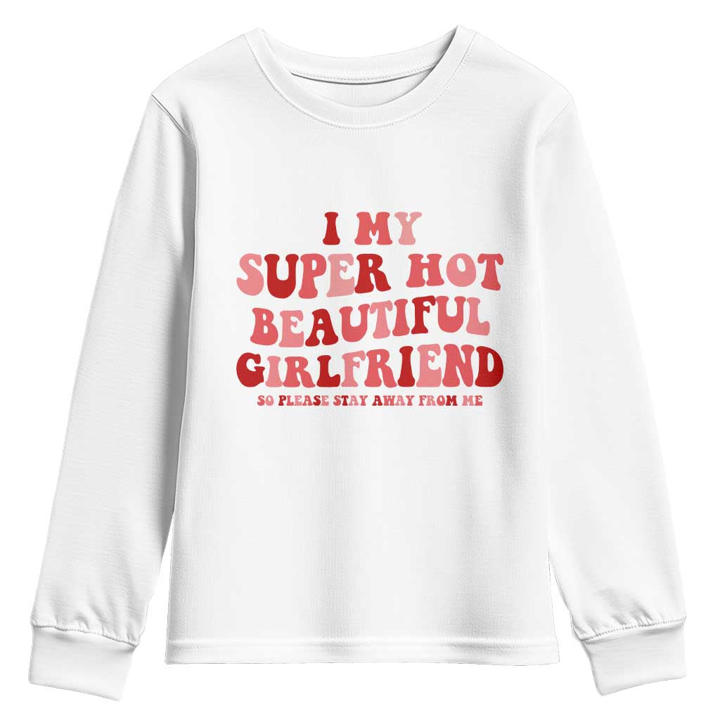 Funny Valentine Couple Quotes Youth Sweatshirt I Love My Super Hot Girlfriend TS14 White Print Your Wear