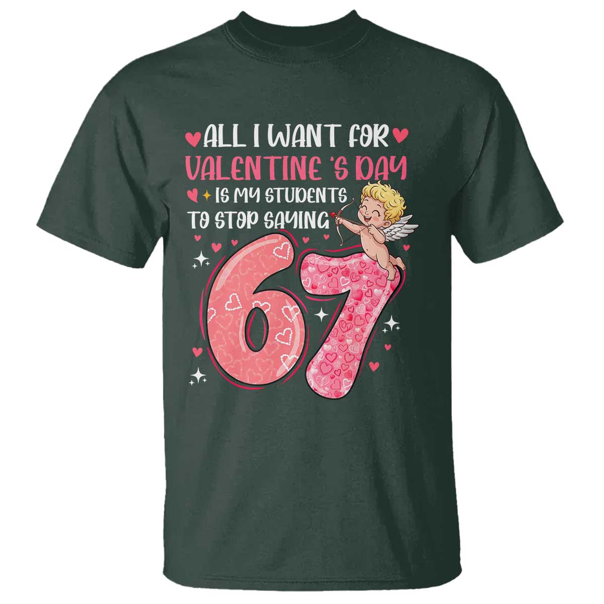 67 Valetines Meme T Shirt Funny Teacher Sayings Six Seven TS14 Dark Forest Green Print Your Wear