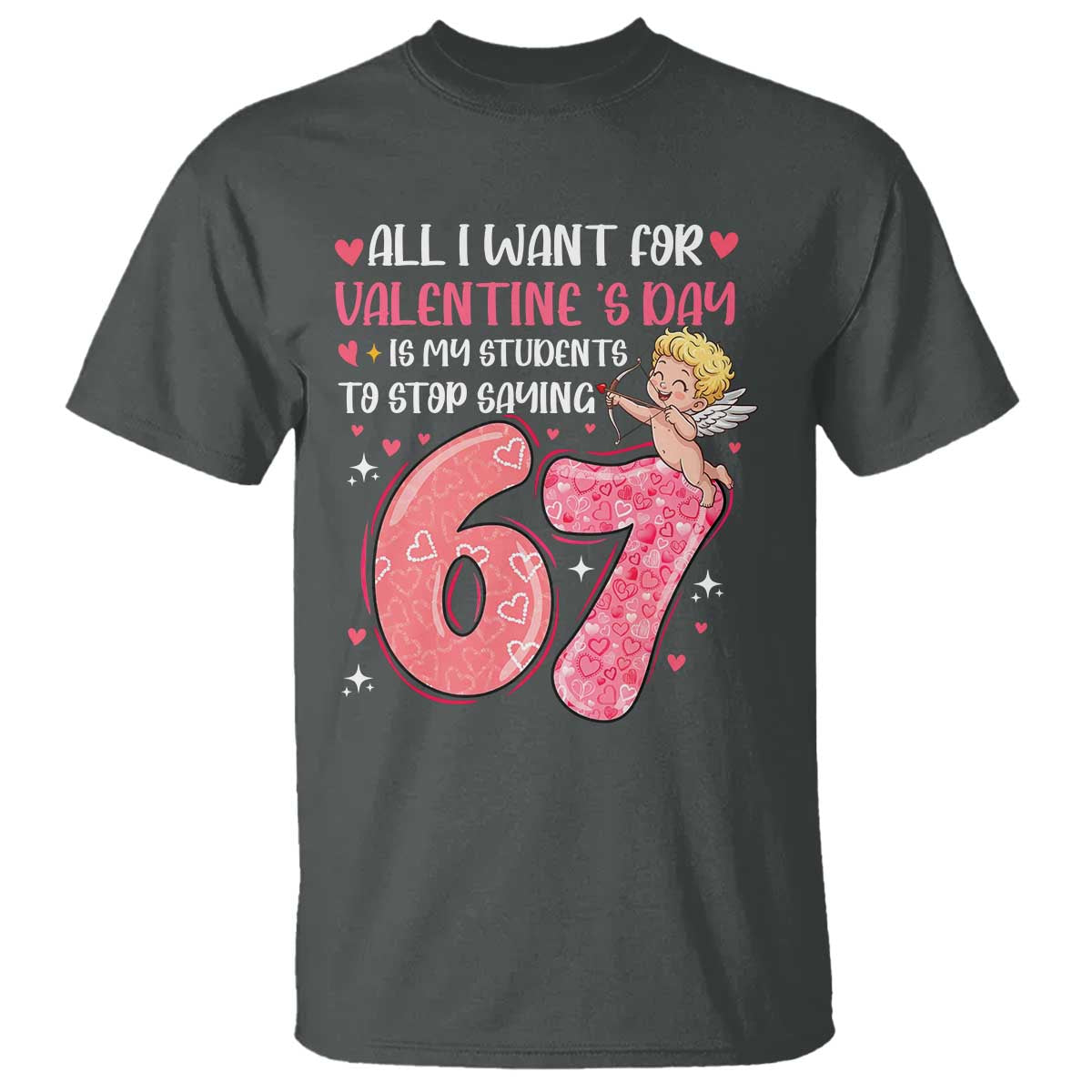 67 Valetines Meme T Shirt Funny Teacher Sayings Six Seven TS14 Dark Heather Print Your Wear