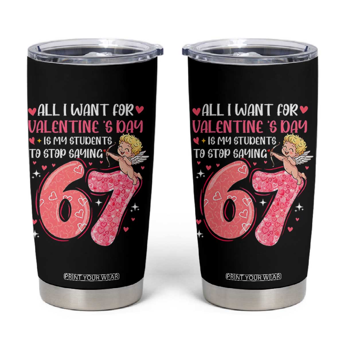 67 Valetines Meme Tumbler Cup Funny Teacher Sayings Six Seven TS14 Black Print Your Wear