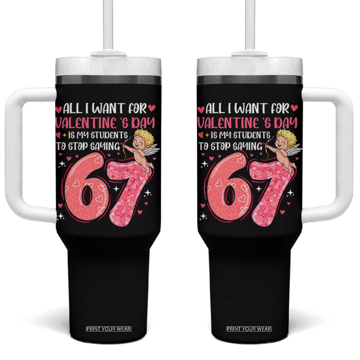 67 Valetines Meme Tumbler With Handle Funny Teacher Sayings Six Seven TS14 One Size: 40 oz Black Print Your Wear