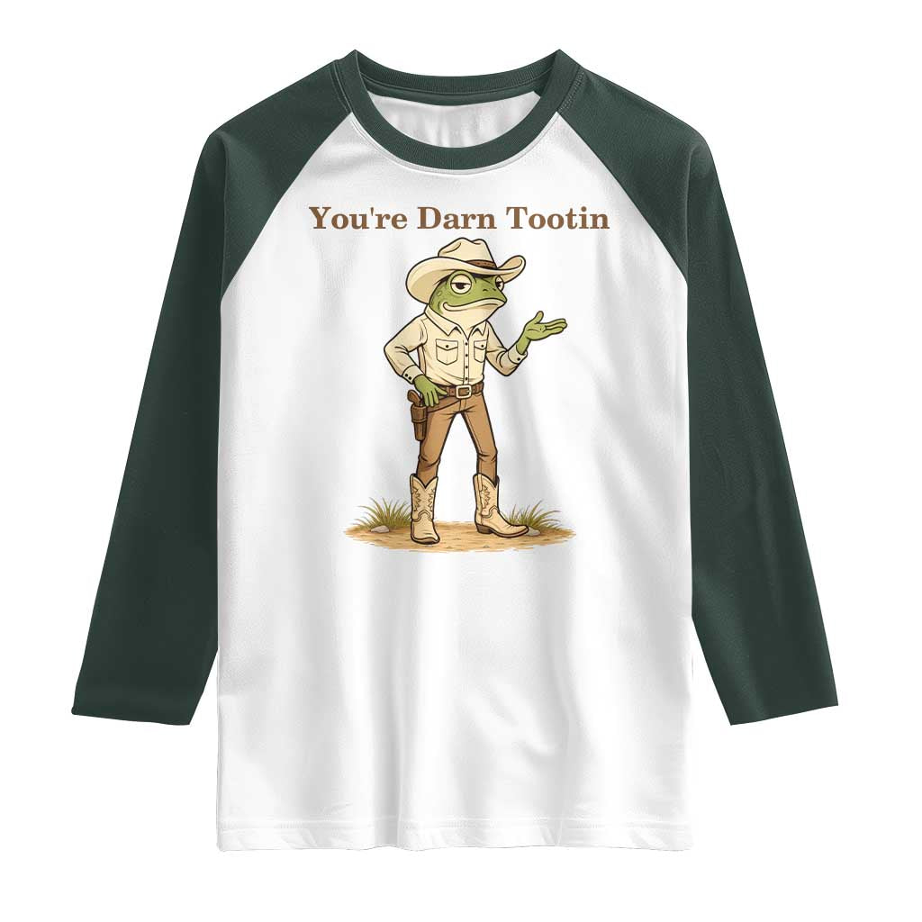 You're Darn Tootin Raglan Shirt Funny Cowboy Frog Meme TS14 White Dark Forest Green Print Your Wear