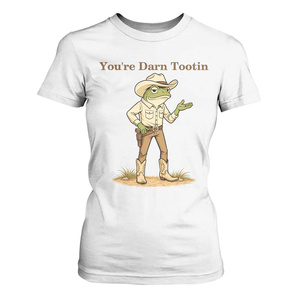 You're Darn Tootin T Shirt For Women Funny Cowboy Frog Meme TS14 White Print Your Wear