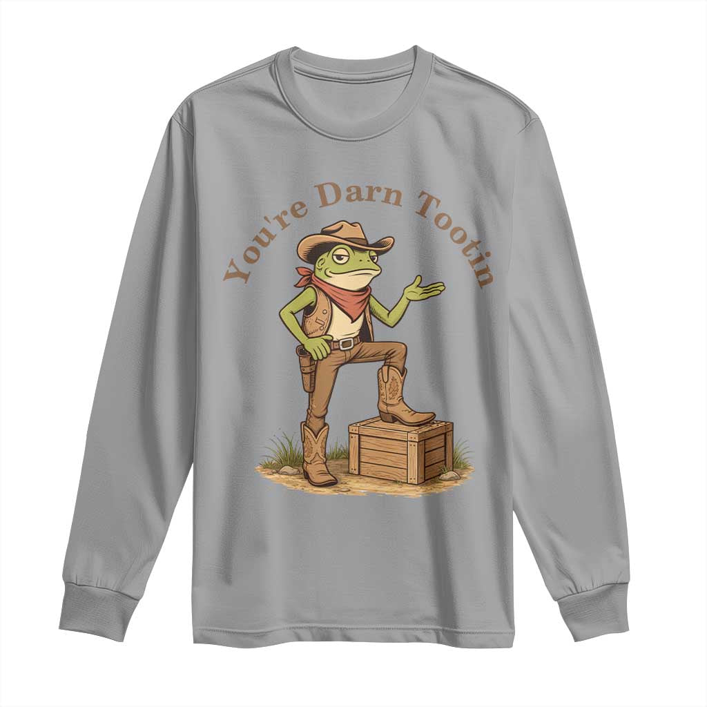 You're Darn Tootin Long Sleeve Shirt Funny Cowboy Frog Sarcastic Meme TS14 Sport Gray Print Your Wear