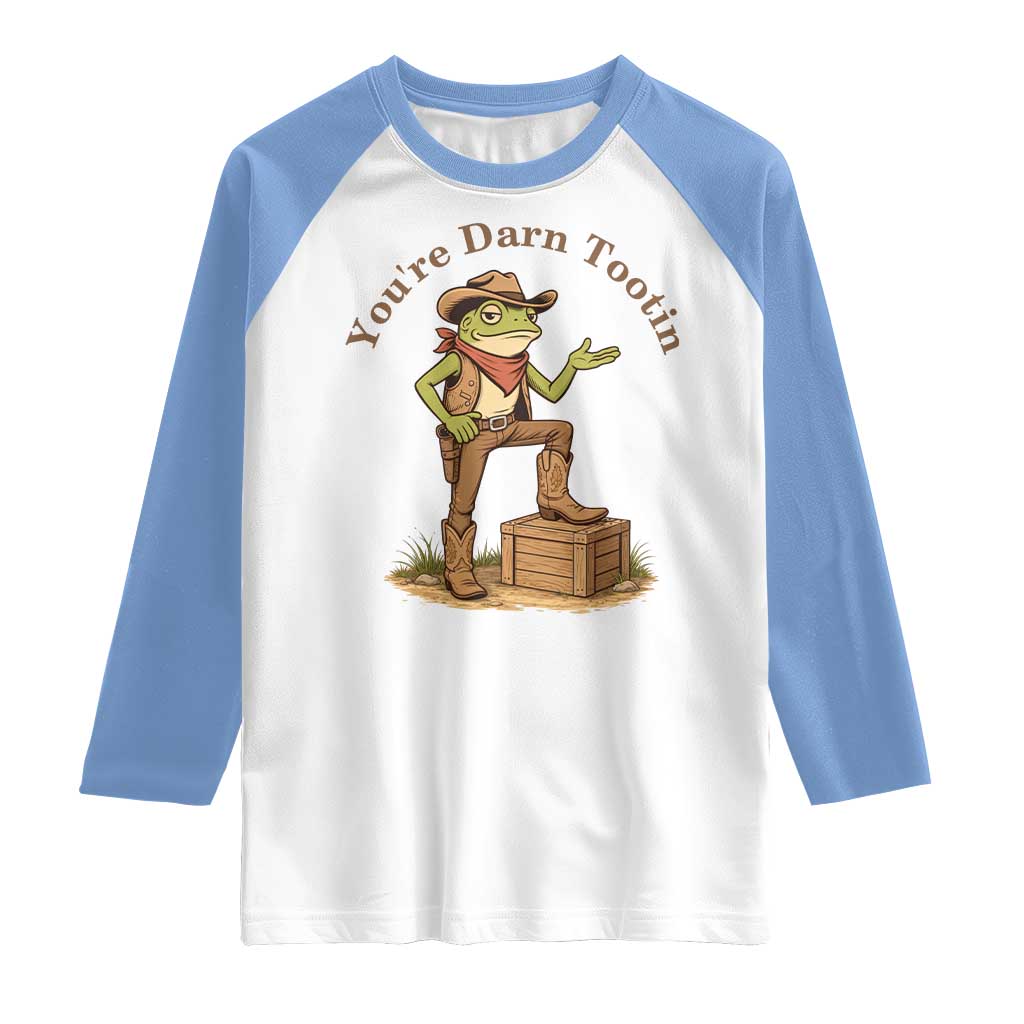 You're Darn Tootin Raglan Shirt Funny Cowboy Frog Sarcastic Meme TS14 White Carolina Blue Print Your Wear