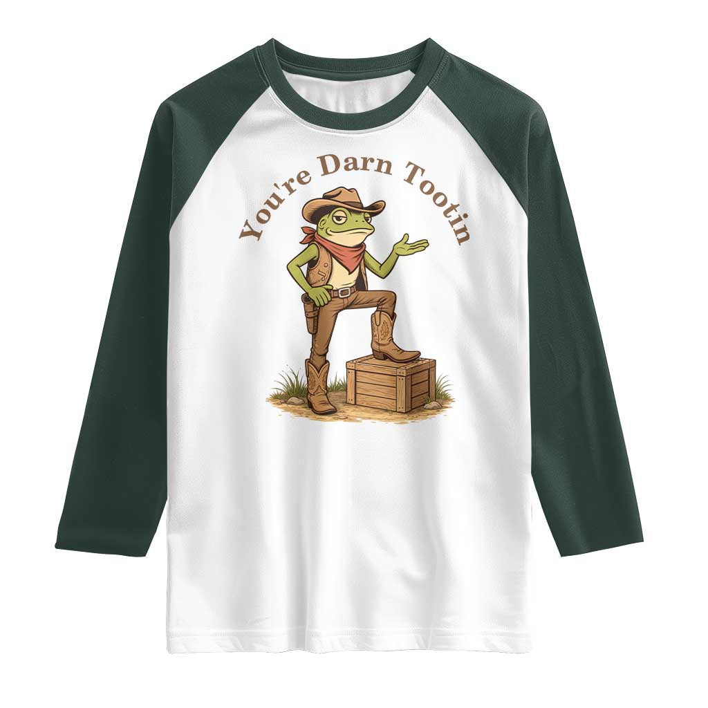 You're Darn Tootin Raglan Shirt Funny Cowboy Frog Sarcastic Meme TS14 White Dark Forest Green Print Your Wear