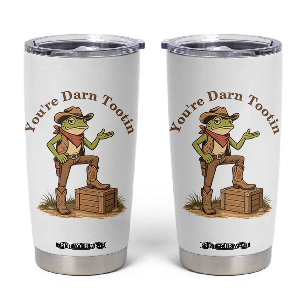 You're Darn Tootin Tumbler Cup Funny Cowboy Frog Sarcastic Meme TS14 White Print Your Wear
