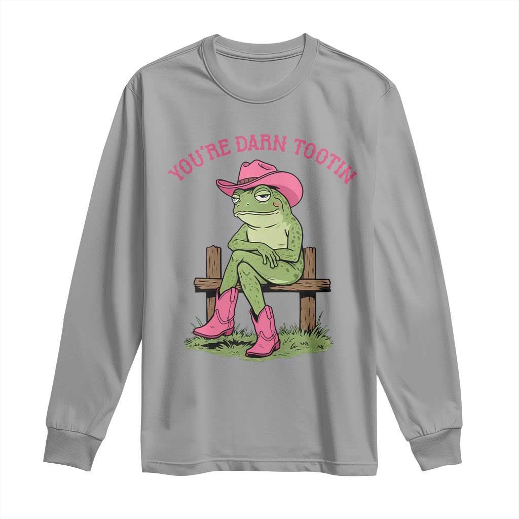 You're Darn Tootin Long Sleeve Shirt Funny Cowgirl Frog Sarcastic Meme TS14 Sport Gray Print Your Wear