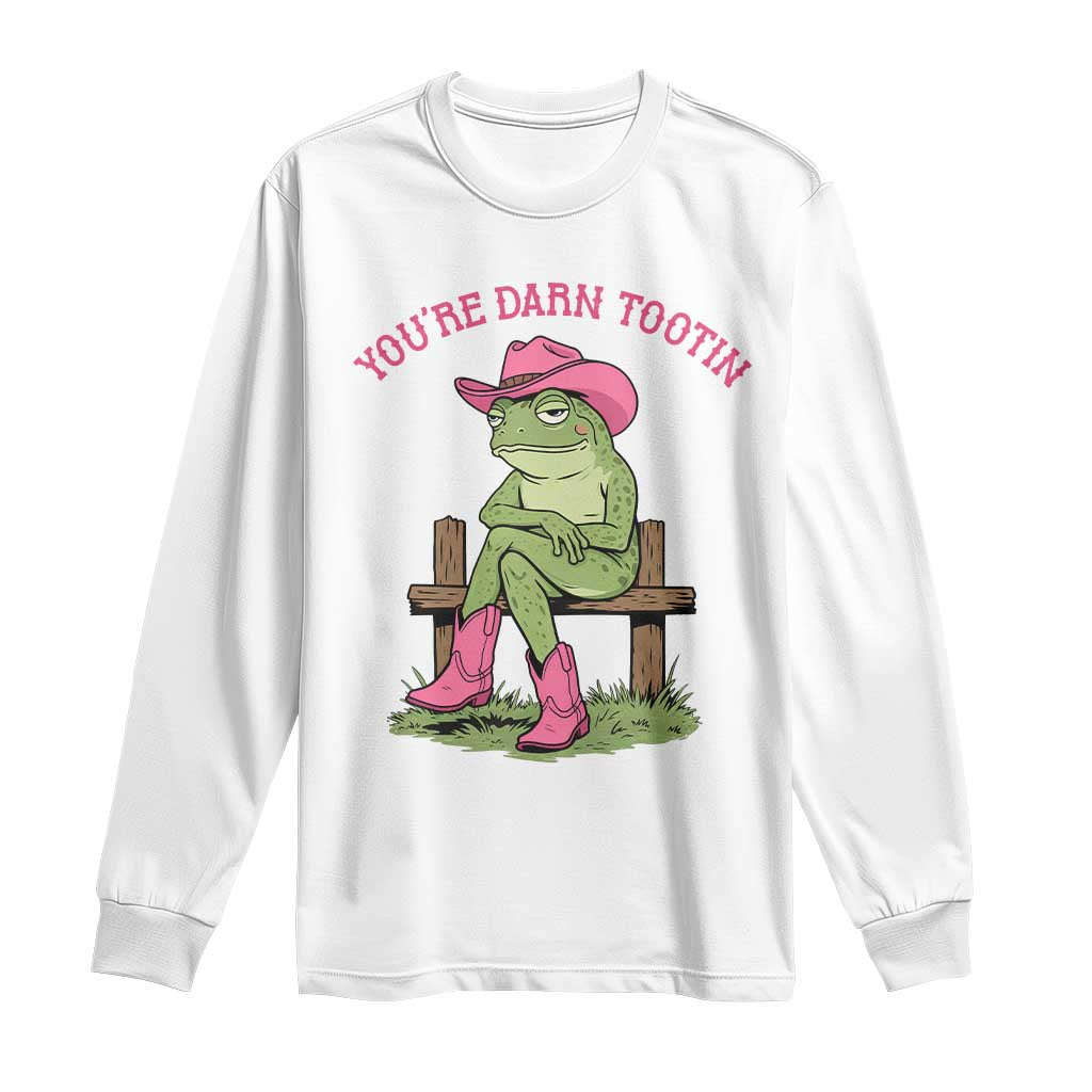 You're Darn Tootin Long Sleeve Shirt Funny Cowgirl Frog Sarcastic Meme TS14 White Print Your Wear