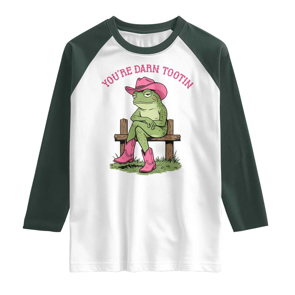 You're Darn Tootin Raglan Shirt Funny Cowgirl Frog Sarcastic Meme TS14 White Dark Forest Green Print Your Wear