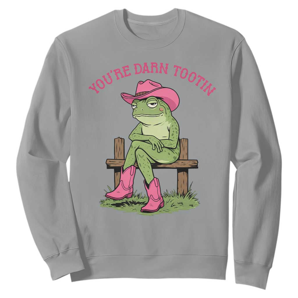 You're Darn Tootin Sweatshirt Funny Cowgirl Frog Sarcastic Meme TS14 Sport Gray Print Your Wear