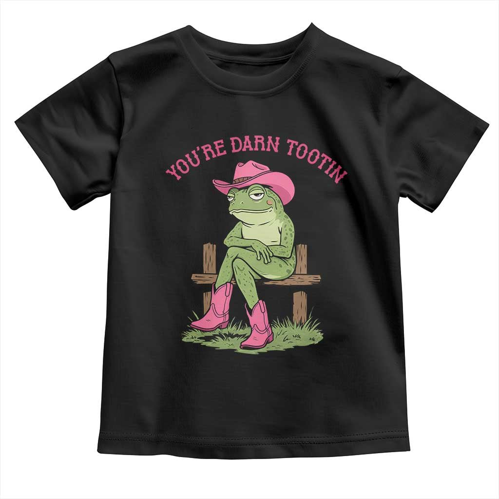 You're Darn Tootin Toddler T Shirt Funny Cowgirl Frog Sarcastic Meme TS14 Black Print Your Wear