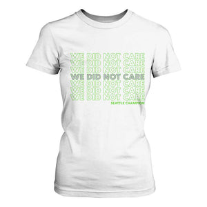We Did Not Care T Shirt For Women Powerful Sarcastic Quote TS14 White Print Your Wear