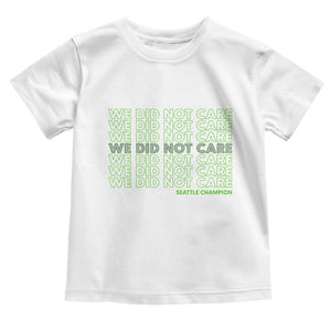 We Did Not Care Toddler T Shirt Powerful Sarcastic Quote TS14 White Print Your Wear