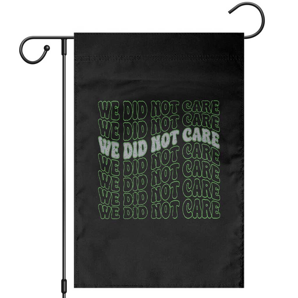 We Did Not Care Garden Flag Sarcastic Attitude TS14 Black Print Your Wear