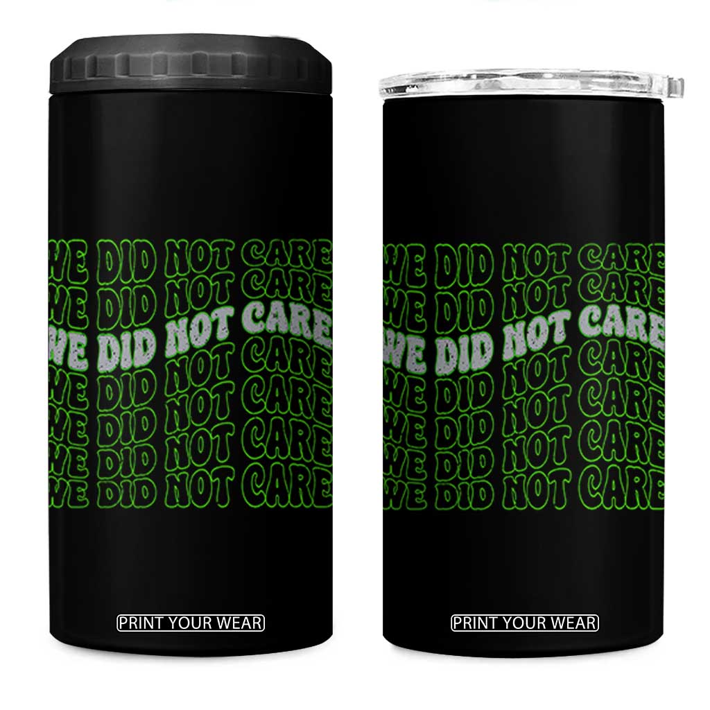 We Did Not Care 4 in 1 Can Cooler Tumbler Sarcastic Attitude TS14 One Size: 16 oz Black Print Your Wear