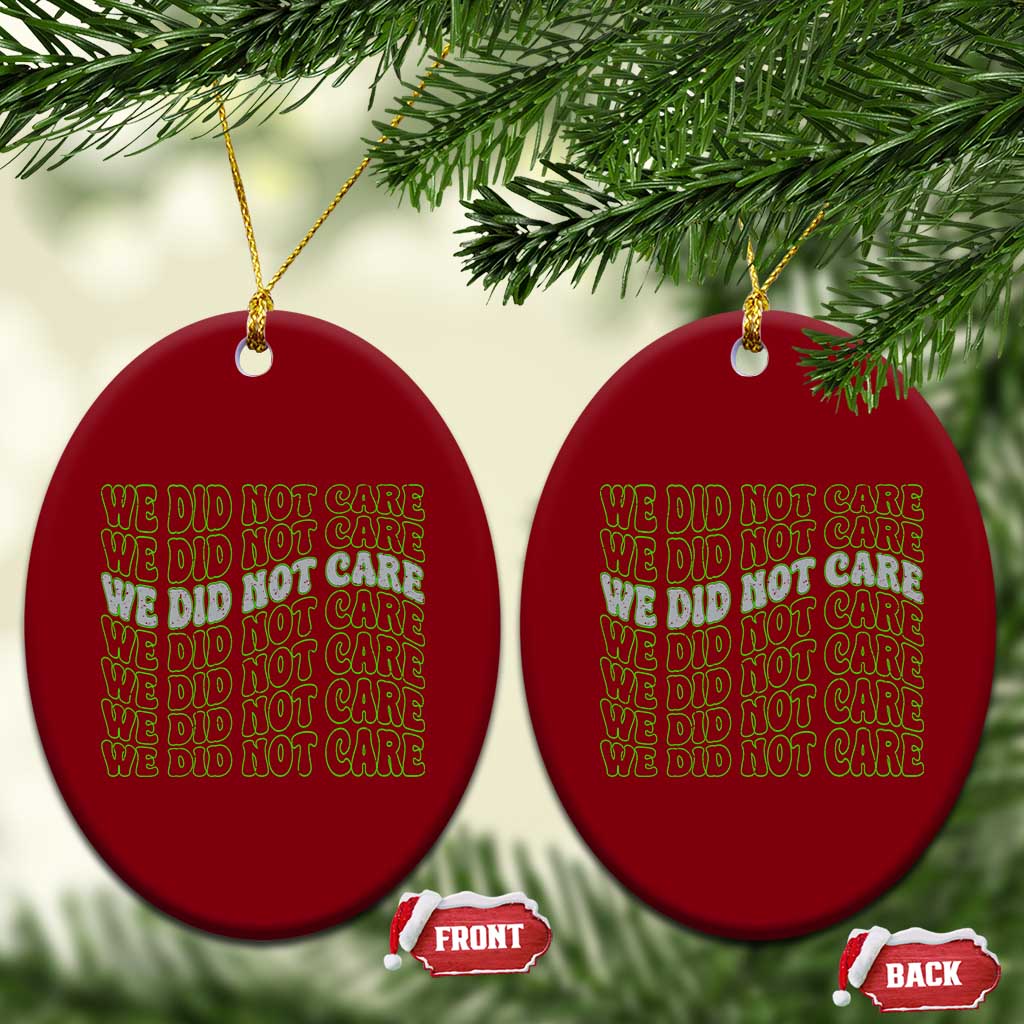 We Did Not Care Ceramic Ornament Sarcastic Attitude TS14 Print Your Wear