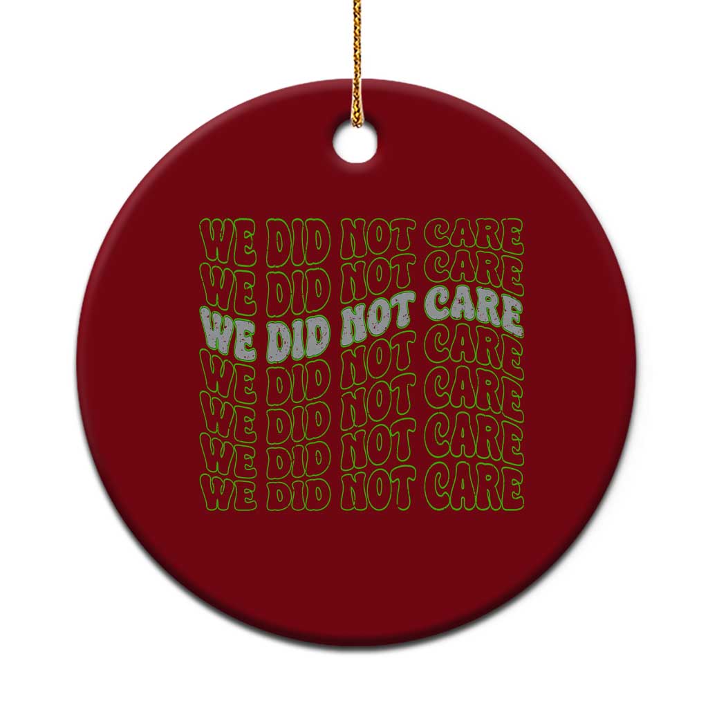 We Did Not Care Ceramic Ornament Sarcastic Attitude TS14 1pc Red Print Your Wear